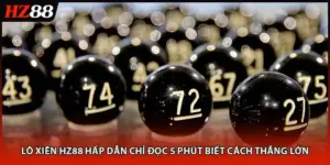 Lô Xiên HZ88 Hấp Dẫn Chỉ Đọc 5 Phút Biết Cách Thắng Lớn