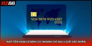 Nạp Tiền HZ88 Cơ Bản Cực Nhanh Chỉ Sau 5 Giây Xác Nhận