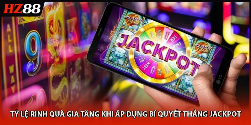 Tỷ lệ rinh quà gia tăng khi áp dụng bí quyết thắng jackpot